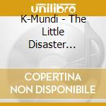 K-Mundi - The Little Disaster Inside Us cd musicale di K