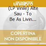 (LP Vinile) Alte Sau - To Be As Livin (+Download)