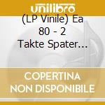 (LP Vinile) Ea 80 - 2 Takte Spater (Reissue) vinile