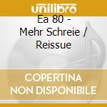 Ea 80 - Mehr Schreie / Reissue cd