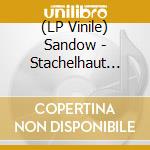 (LP Vinile) Sandow - Stachelhaut (Lp+Ep) cd