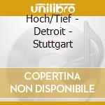 Hoch/Tief - Detroit - Stuttgart cd