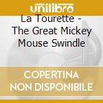 La Tourette - The Great Mickey Mouse Swindle cd