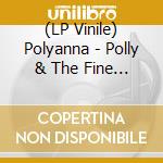 (LP Vinile) Polyanna - Polly & The Fine Feathers vinile