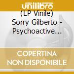 (LP Vinile) Sorry Gilberto - Psychoactive Ghosts vinile