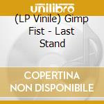 (LP Vinile) Gimp Fist - Last Stand vinile