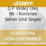 (LP Vinile) Oxo 86 - Kommen Sehen Und Singen vinile