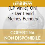(LP Vinile) Ohl - Der Feind Meines Feindes vinile