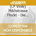(LP Vinile) Milchstrasse Flockt - Die Milchstrasse Flockt vinile
