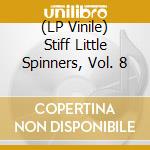 (LP Vinile) Stiff Little Spinners, Vol. 8 vinile