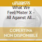 What We Feel/Mister X - All Against All (Split Album) cd