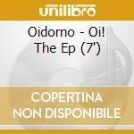 Oidorno - Oi! The Ep (7') cd