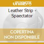 Leather Strip - Spaectator cd musicale di Leather Strip