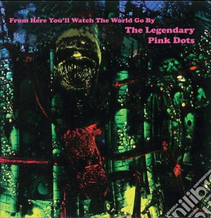 (LP Vinile) Legendary Pink Dots (The) - From Here You'Ll Watch The World Go By (2 Lp) lp vinile di Legendary pink dots