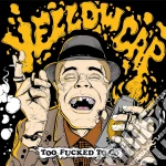 (LP Vinile) Yellow Cap - Too Fucked To Go vinile