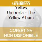 Yellow Umbrella - The Yellow Album cd musicale