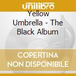 Yellow Umbrella - The Black Album cd