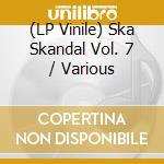(LP Vinile) Ska Skandal Vol. 7 / Various vinile