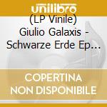 (LP Vinile) Giulio Galaxis - Schwarze Erde Ep (7')