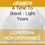 A Time To Stand - Light Years cd musicale di A Time To Stand