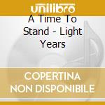 A Time To Stand - Light Years cd