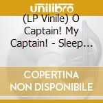 (LP Vinile) O Captain! My Captain! - Sleep Well Soon vinile