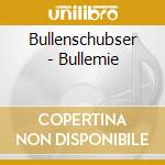 Bullenschubser - Bullemie cd