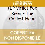 (LP Vinile) Fox River - The Coldest Heart lp vinile di Fox River