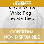 Versus You & White Flag - Leviate The Listener