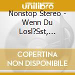 Nonstop Stereo - Wenn Du Losl?Sst, Erledigt Die Schwerkraft Den Res cd musicale di Nonstop Stereo