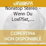 Nonstop Stereo - Wenn Du Losl?Sst, Erledigt Die Schwerkraft Den Res cd