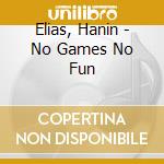Elias, Hanin - No Games No Fun cd musicale di Elias, Hanin