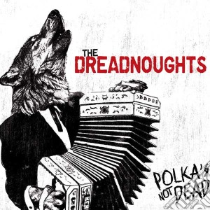 Dreadnoughts (The) - Polkas Not Dead cd musicale di Dreadnoughts, The