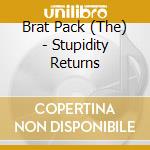Brat Pack (The) - Stupidity Returns cd musicale di Brat Pack