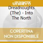 Dreadnoughts (The) - Into The North cd musicale di Dreadnoughts