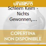 Schleim Keim - Nichts Gewonnen, Nichts Verloren Vo cd