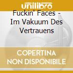 Fuckin' Faces - Im Vakuum Des Vertrauens cd