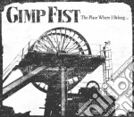 Gimp Fist - The Place Where I Belong cd