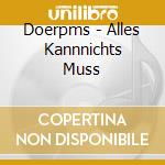 Doerpms - Alles Kannnichts Muss cd musicale di Doerpms