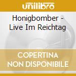 Honigbomber - Live Im Reichtag cd musicale di Honigbomber