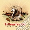 (LP Vinile) Driftwood Fairytales (The) - Trailer Parks And Unicor cd