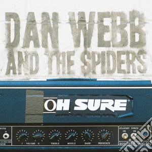 Dan Webb & The Spiders - Oh Sure (+ Bonus Songs) cd musicale di Dan & the spid Webb