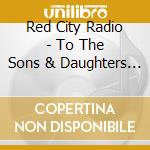 Red City Radio - To The Sons & Daughters Of Woody Guthrie cd musicale di Red City Radio