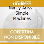 Nancy Arliss - Simple Machines cd musicale di Arliss Nancy