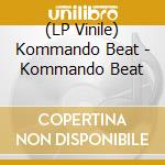 (LP Vinile) Kommando Beat - Kommando Beat lp vinile di Beat Kommando