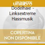 Dodelhaie - Linksextreme Hassmusik cd musicale