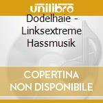 Dodelhaie - Linksextreme Hassmusik cd
