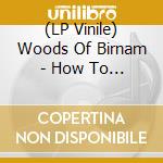 (LP Vinile) Woods Of Birnam - How To Hear A Painting lp vinile