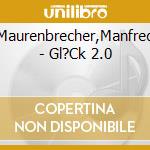 Maurenbrecher,Manfred - Gl?Ck 2.0 cd musicale di Maurenbrecher,Manfred