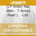 (LP Vinile) Ray Allen - 7-Jersey Pearl /.. -Ltd- vinile